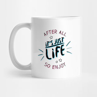 After all it`s just life so enjoy (color) Mug